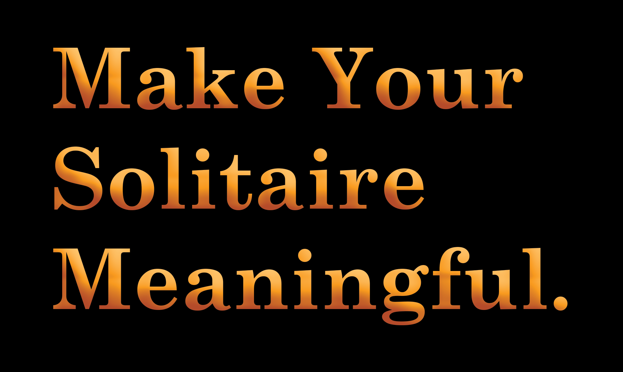 Make your solitaire more meaningful.